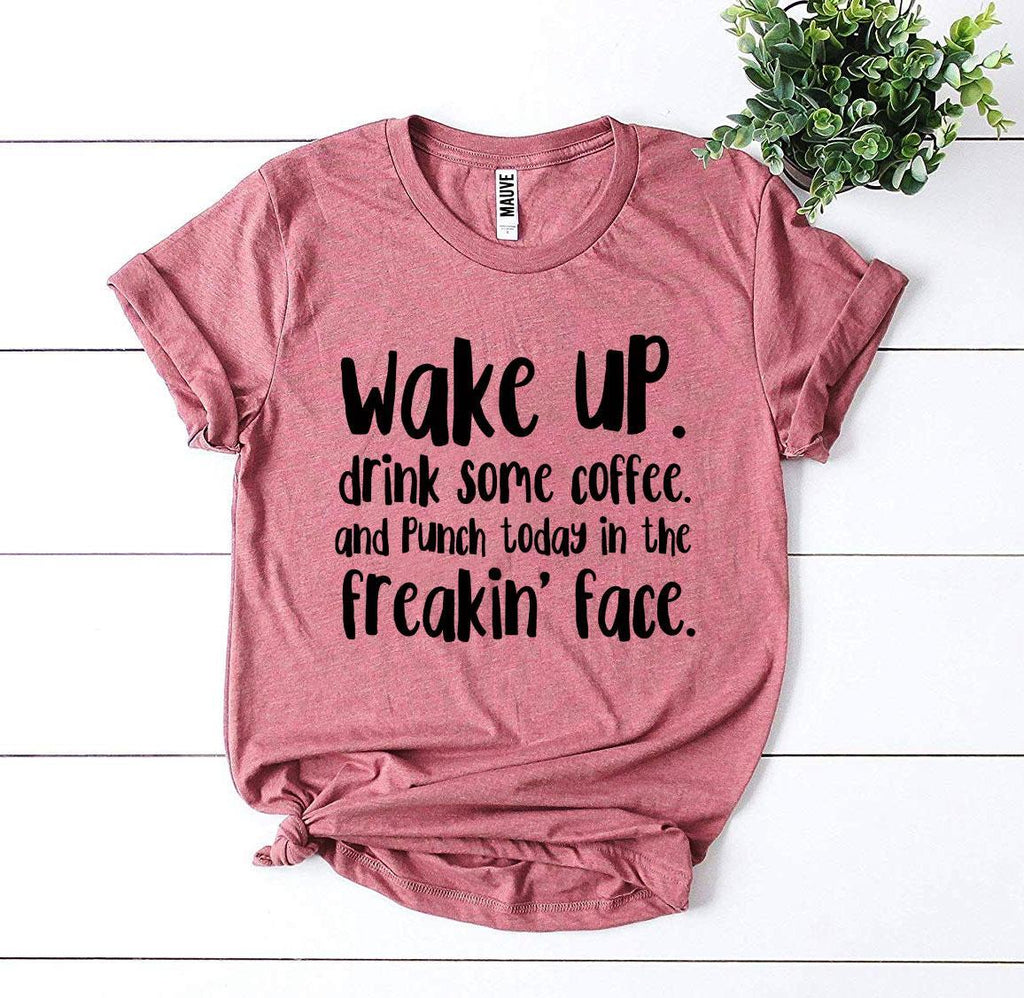 Punch Today In The Freakin’ Face T-shirt