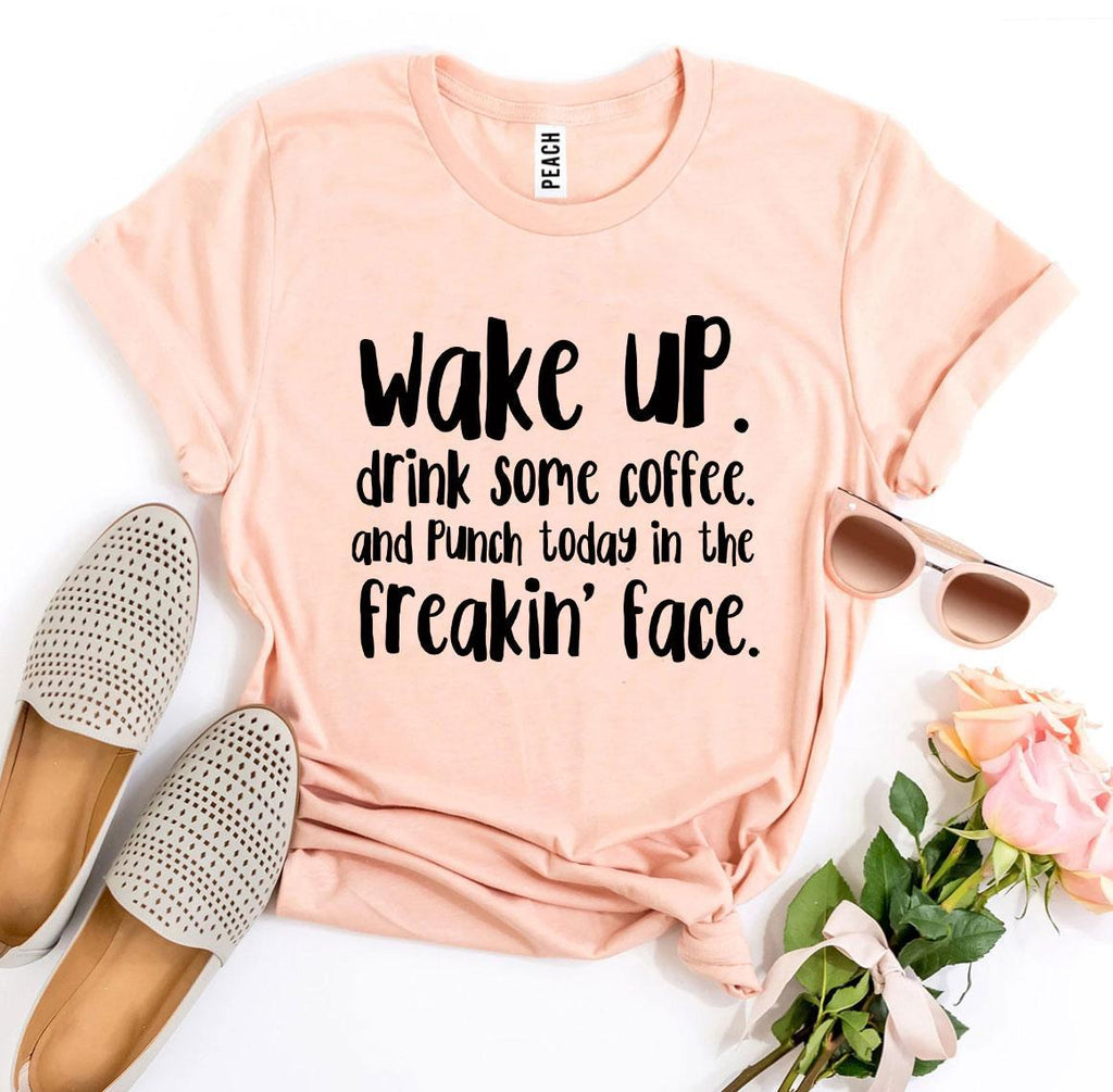 Punch Today In The Freakin’ Face T-shirt