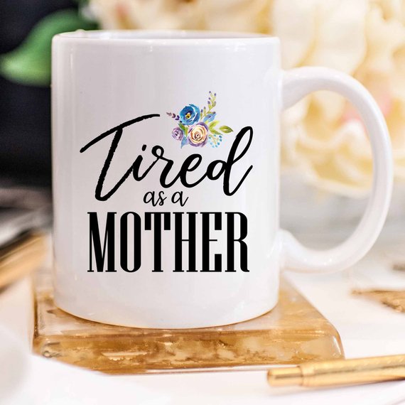 Tired As A Mother Mug