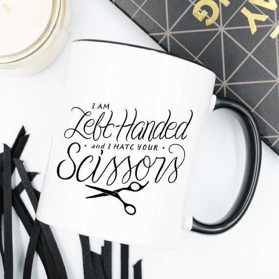 I Am Left-Handed And I Hate Your Scissors -