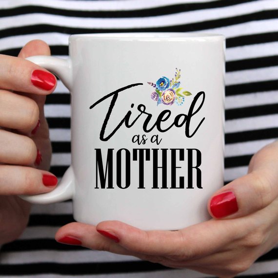 Tired As A Mother Mug